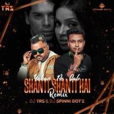 Yahan Pe Sab Shanti Shanti Hai Remix Mp3 Song - DJ Spinnin Dotz X Dj Trs